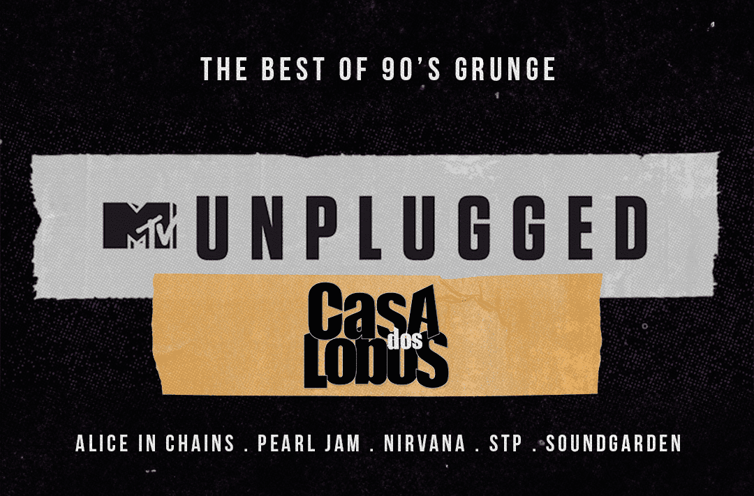 especial GRUNGE UNPLUGED by CASA DOS LOBOS